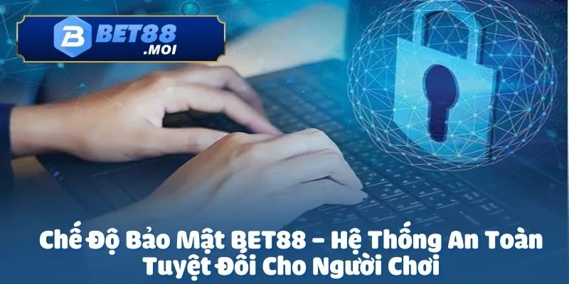 Chế độ bảo mật tại Bet88 là lá chắn vững chắc bảo vệ toàn diện thông tin