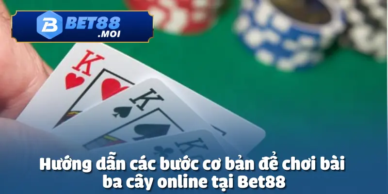 Chơi bài ba cây online tại Bet88 mang đến trải nghiệm mới lạ