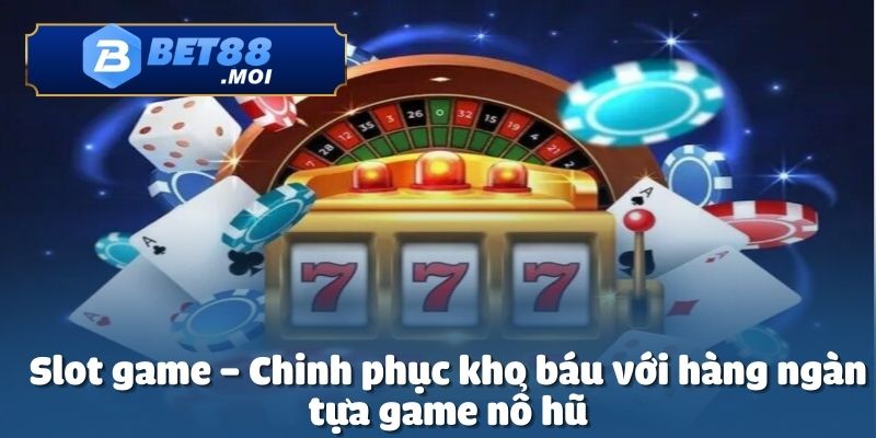 Giới thiệu Bet88 với hàng ngàn slot game nổi bật