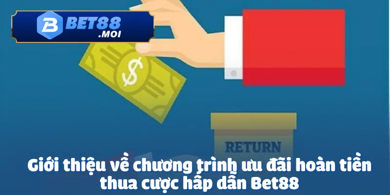 Ưu đãi hoàn tiền thua cược hấp dẫn BET88 là chương trình đặc biệt