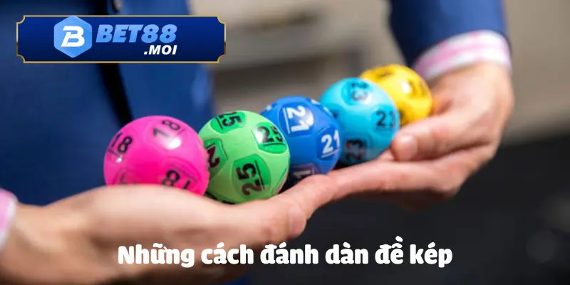 Các cách chơi dàn đề kép được người chơi BET88 áp dụng nhiều nhất