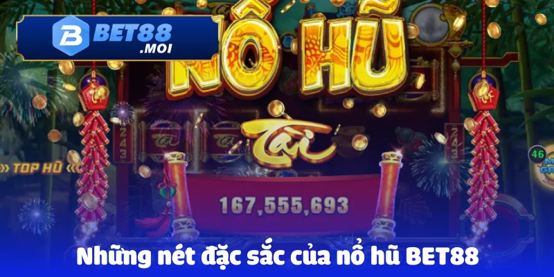 Những nét đặc sắc của nổ hũ BET88