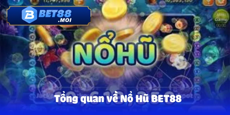 Tổng quan về Nổ Hũ BET88