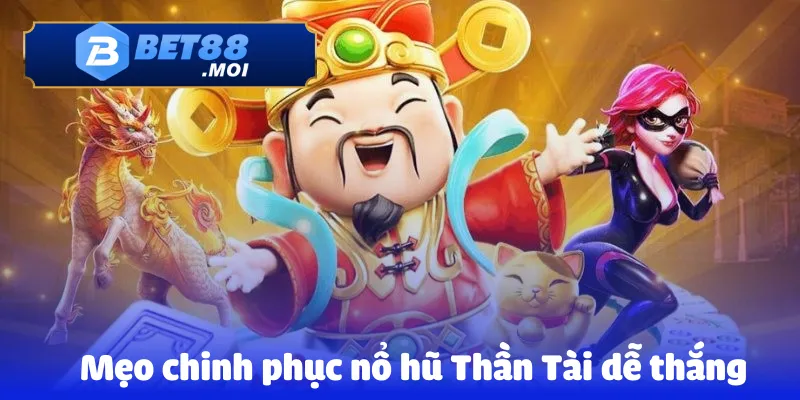 Mẹo chinh phục nổ hũ Thần Tài dễ thắng