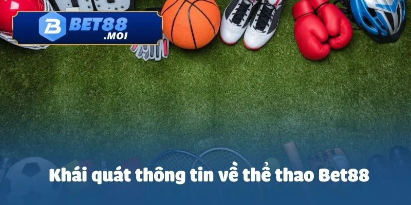 Khái quát thông tin về thể thao Bet88